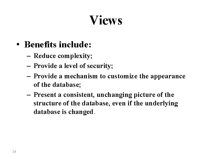 Views • Benefits include: – Reduce complexity; – Provide a level of security; –