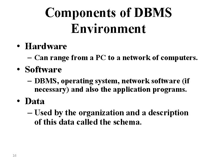 Components of DBMS Environment • Hardware – Can range from a PC to a