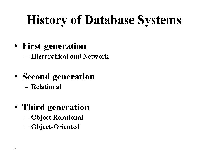 History of Database Systems • First-generation – Hierarchical and Network • Second generation –