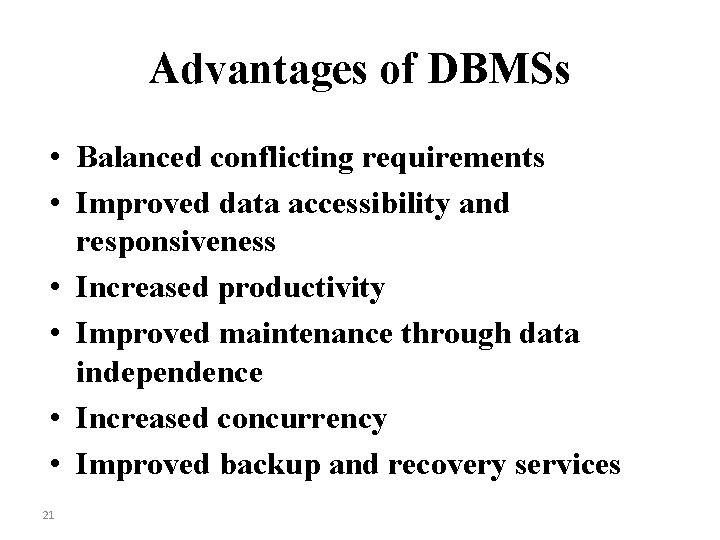 Advantages of DBMSs • Balanced conflicting requirements • Improved data accessibility and responsiveness •