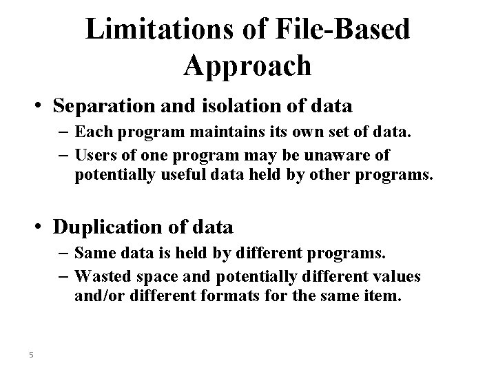 Limitations of File-Based Approach • Separation and isolation of data – Each program maintains