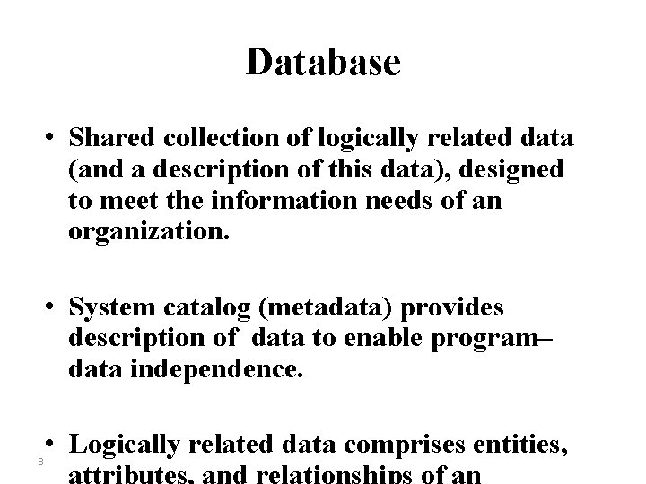 Database • Shared collection of logically related data (and a description of this data),