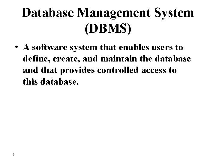 Database Management System (DBMS) • A software system that enables users to define, create,