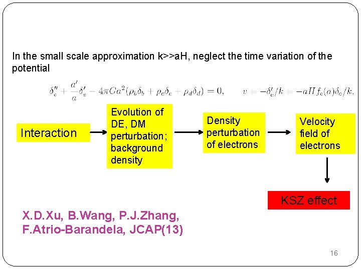 In the small scale approximation k>>a. H, neglect the time variation of the potential