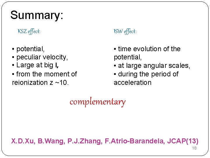 Summary: KSZ effect: ISW effect: • potential, • peculiar velocity, • Large at big