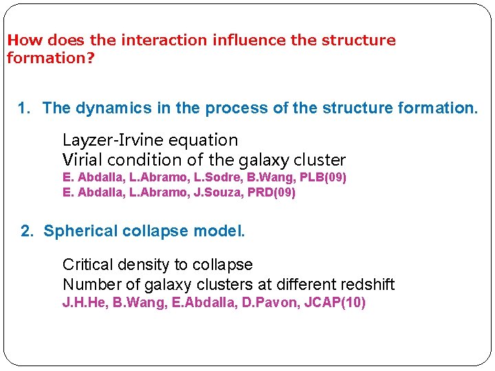 How does the interaction influence the structure formation? 1. The dynamics in the process