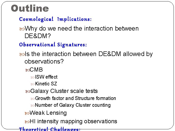 Outline Cosmological Implications: Why do we need the interaction between DE&DM? Observational Signatures: Is