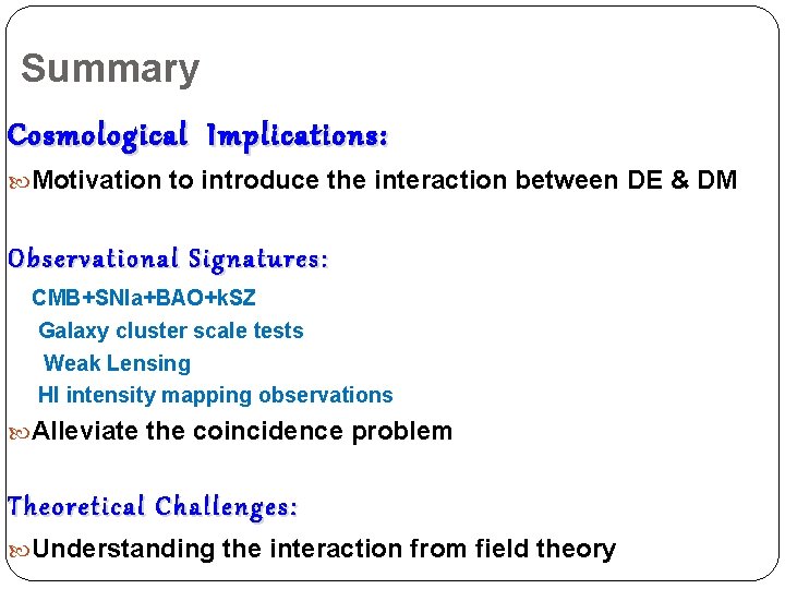 Summary Cosmological Implications: Motivation to introduce the interaction between DE & DM Observational Signatures: