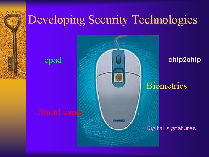 Developing Security Technologies epad chip 2 chip Biometrics Smart cards Digital signatures 