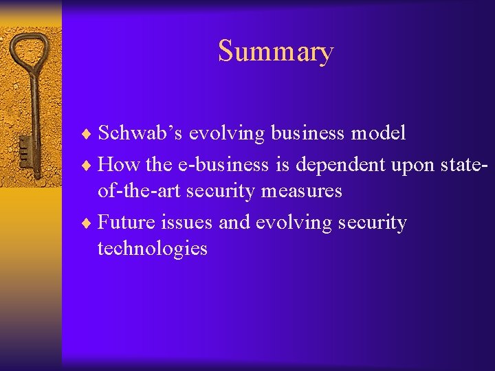 Summary ¨ Schwab’s evolving business model ¨ How the e-business is dependent upon state-