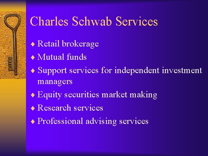 Charles Schwab Services ¨ Retail brokerage ¨ Mutual funds ¨ Support services for independent