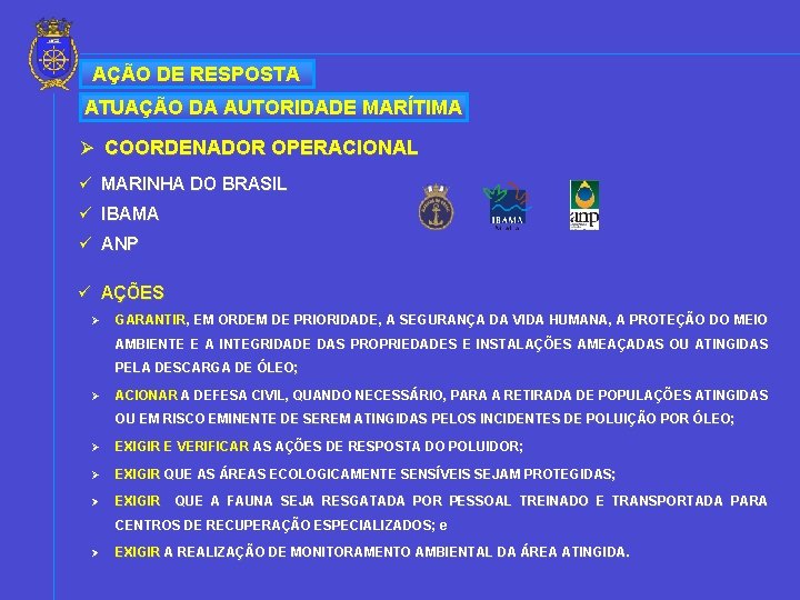 AÇÃO DE RESPOSTA ATUAÇÃO DA AUTORIDADE MARÍTIMA Ø COORDENADOR OPERACIONAL ü MARINHA DO BRASIL