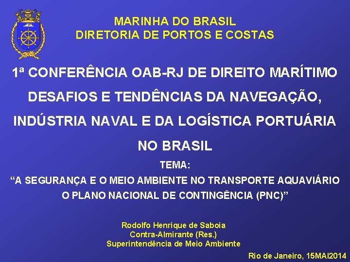 MARINHA DO BRASIL DIRETORIA DE PORTOS E COSTAS 1ª CONFERÊNCIA OAB-RJ DE DIREITO MARÍTIMO