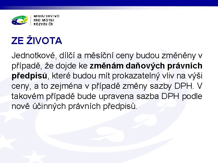 ZE ŽIVOTA Jednotkové, dílčí a měsíční ceny budou změněny v případě, že dojde ke