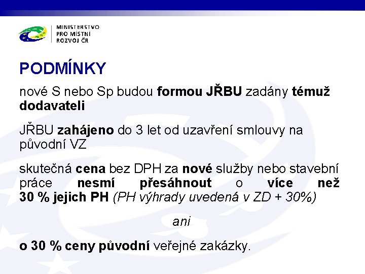 PODMÍNKY nové S nebo Sp budou formou JŘBU zadány témuž dodavateli JŘBU zahájeno do