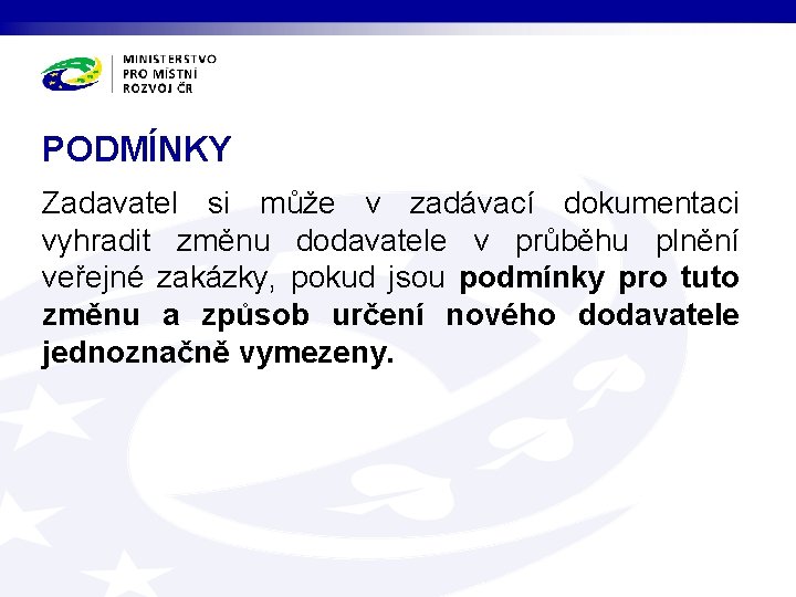 PODMÍNKY Zadavatel si může v zadávací dokumentaci vyhradit změnu dodavatele v průběhu plnění veřejné