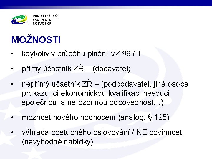 MOŽNOSTI • kdykoliv v průběhu plnění VZ 99 / 1 • přímý účastník ZŘ