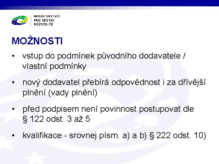 MOŽNOSTI • vstup do podmínek původního dodavatele / vlastní podmínky • nový dodavatel přebírá