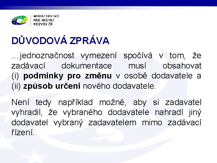 DŮVODOVÁ ZPRÁVA …jednoznačnost vymezení spočívá v tom, že zadávací dokumentace musí obsahovat (i) podmínky