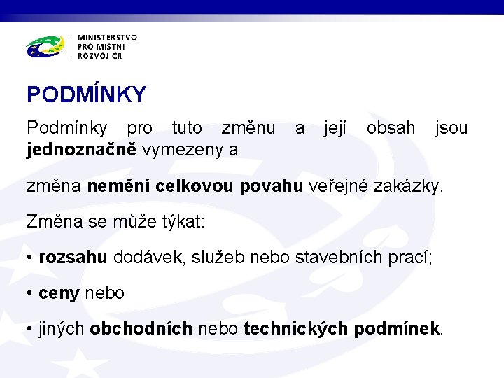 PODMÍNKY Podmínky pro tuto změnu jednoznačně vymezeny a a její obsah jsou změna nemění