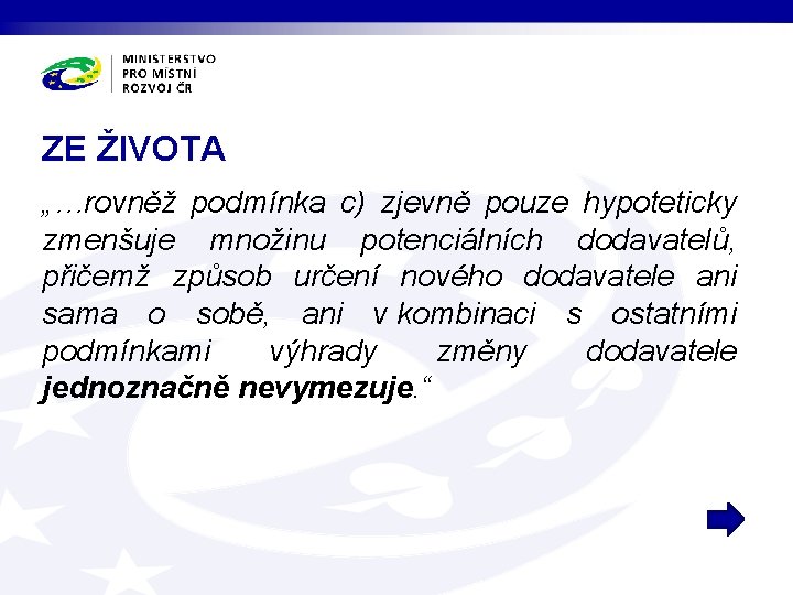 ZE ŽIVOTA „…rovněž podmínka c) zjevně pouze hypoteticky zmenšuje množinu potenciálních dodavatelů, přičemž způsob