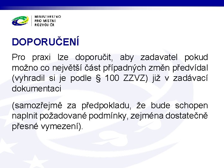 DOPORUČENÍ Pro praxi lze doporučit, aby zadavatel pokud možno co největší část případných změn