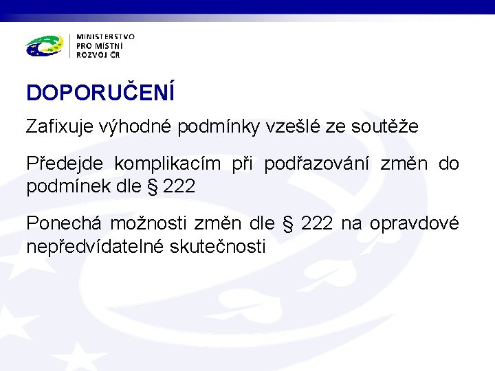 DOPORUČENÍ Zafixuje výhodné podmínky vzešlé ze soutěže Předejde komplikacím při podřazování změn do podmínek