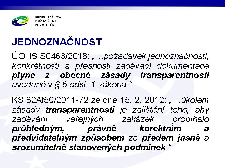 JEDNOZNAČNOST ÚOHS-S 0463/2018: „…požadavek jednoznačnosti, konkrétnosti a přesnosti zadávací dokumentace plyne z obecné zásady