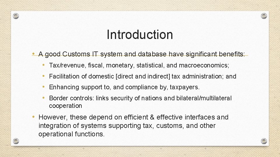 Introduction • A good Customs IT system and database have significant benefits: • •