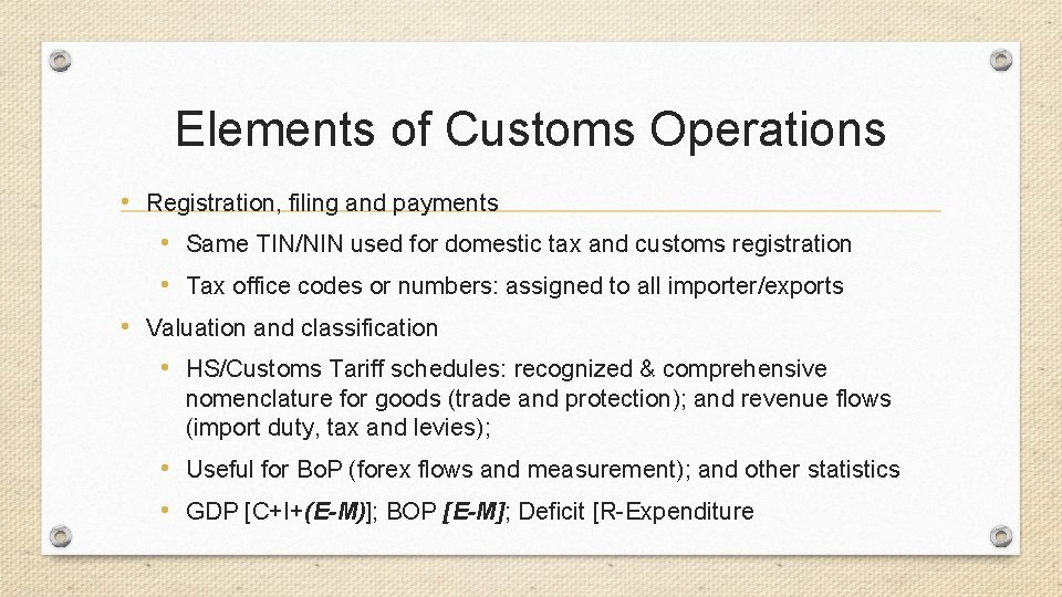 Elements of Customs Operations • Registration, filing and payments • Same TIN/NIN used for