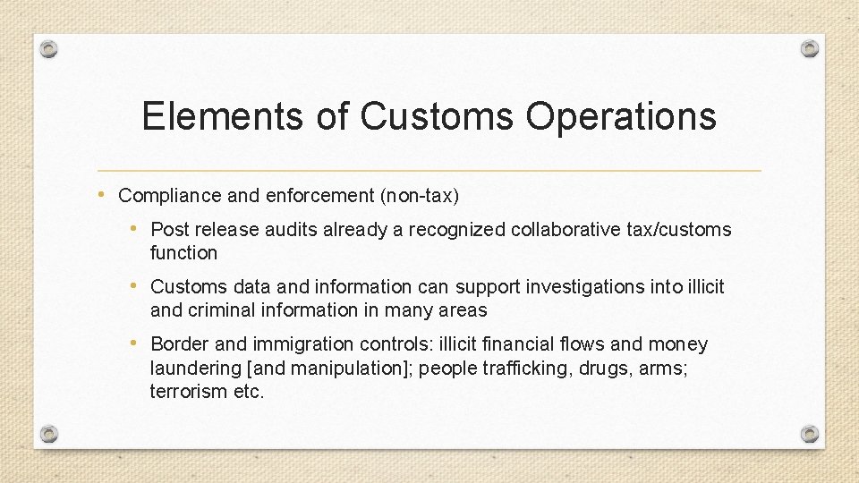 Elements of Customs Operations • Compliance and enforcement (non-tax) • Post release audits already