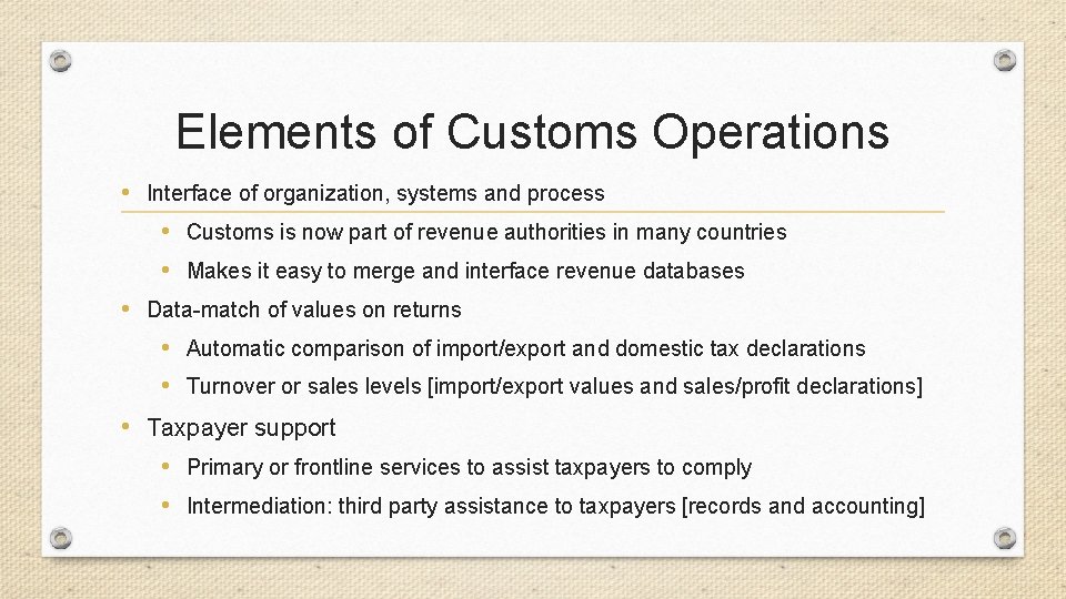 Elements of Customs Operations • Interface of organization, systems and process • Customs is