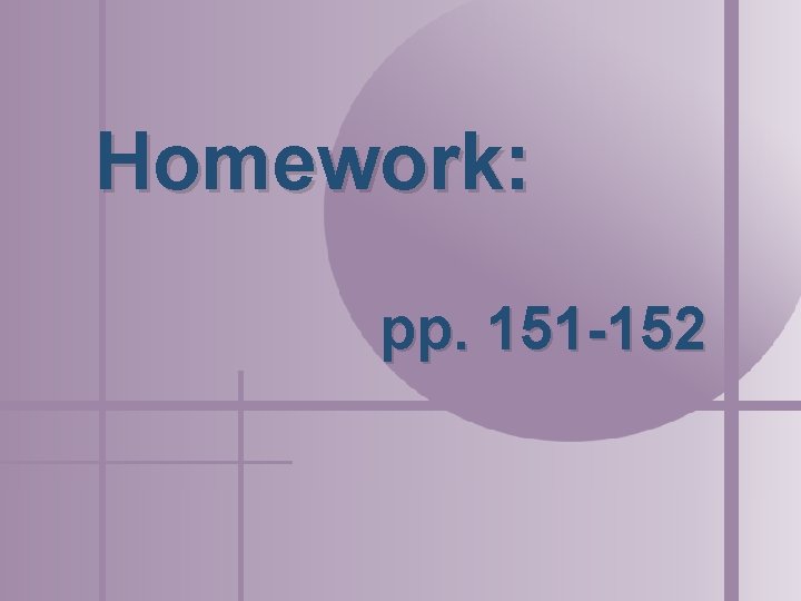 Homework: pp. 151 -152 