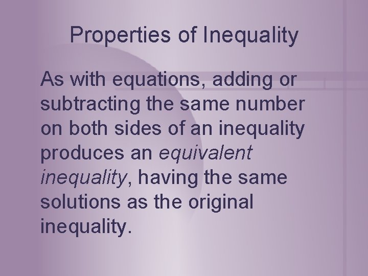 Properties of Inequality As with equations, adding or subtracting the same number on both