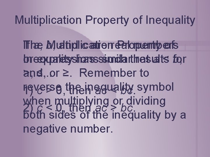 Multiplication Property of Inequality If a, b, and c are real numbers The Multiplication