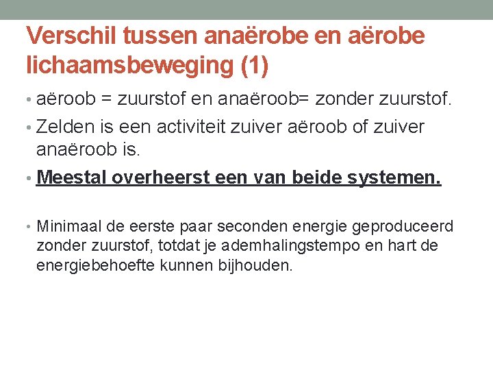 Verschil tussen anaërobe en aërobe lichaamsbeweging (1) • aëroob = zuurstof en anaëroob= zonder