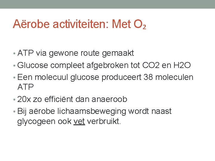 Aërobe activiteiten: Met O₂ • ATP via gewone route gemaakt • Glucose compleet afgebroken