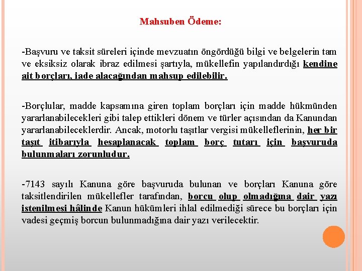 Mahsuben Ödeme: -Başvuru ve taksit süreleri içinde mevzuatın öngördüğü bilgi ve belgelerin tam ve