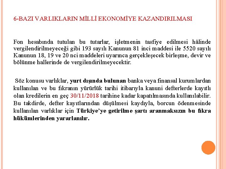 6 -BAZI VARLIKLARIN MİLLİ EKONOMİYE KAZANDIRILMASI Fon hesabında tutulan bu tutarlar, işletmenin tasfiye edilmesi