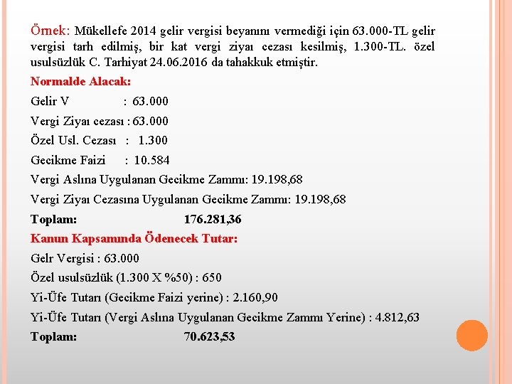 Örnek: Mükellefe 2014 gelir vergisi beyanını vermediği için 63. 000 -TL gelir vergisi tarh