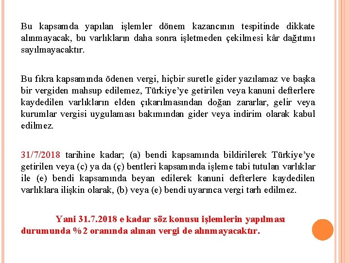 Bu kapsamda yapılan işlemler dönem kazancının tespitinde dikkate alınmayacak, bu varlıkların daha sonra işletmeden