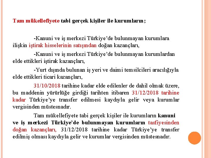 Tam mükellefiyete tabi gerçek kişiler ile kurumların; -Kanuni ve iş merkezi Türkiye’de bulunmayan kurumlara