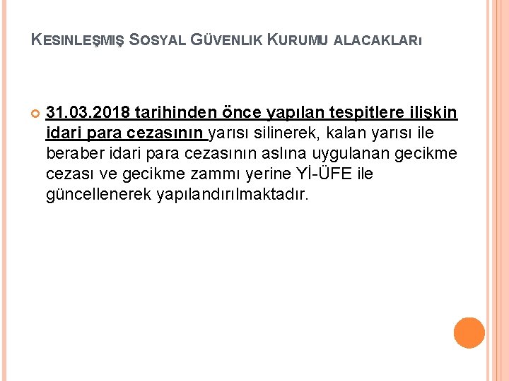 KESINLEŞMIŞ SOSYAL GÜVENLIK KURUMU ALACAKLARı 31. 03. 2018 tarihinden önce yapılan tespitlere ilişkin idari