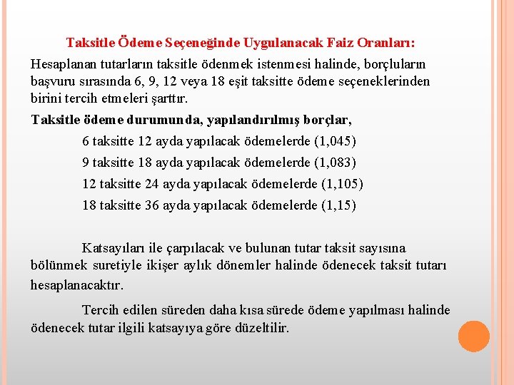 Taksitle Ödeme Seçeneğinde Uygulanacak Faiz Oranları: Hesaplanan tutarların taksitle ödenmek istenmesi halinde, borçluların başvuru