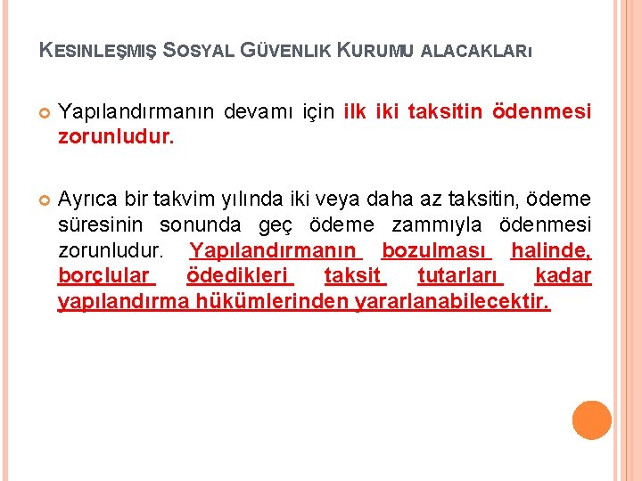 KESINLEŞMIŞ SOSYAL GÜVENLIK KURUMU ALACAKLARı Yapılandırmanın devamı için ilk iki taksitin ödenmesi zorunludur. Ayrıca