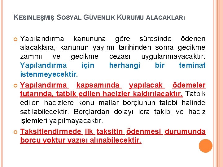 KESINLEŞMIŞ SOSYAL GÜVENLIK KURUMU ALACAKLARı Yapılandırma kanununa göre süresinde ödenen alacaklara, kanunun yayımı tarihinden