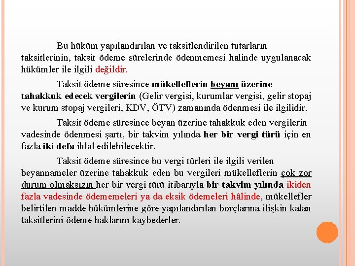 Bu hüküm yapılandırılan ve taksitlendirilen tutarların taksitlerinin, taksit ödeme sürelerinde ödenmemesi halinde uygulanacak hükümler