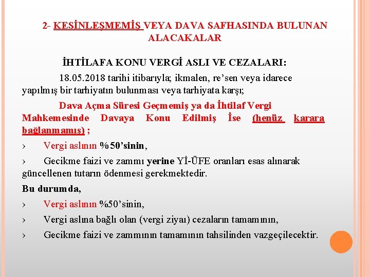 2 - KESİNLEŞMEMİŞ VEYA DAVA SAFHASINDA BULUNAN ALACAKALAR İHTİLAFA KONU VERGİ ASLI VE CEZALARI: