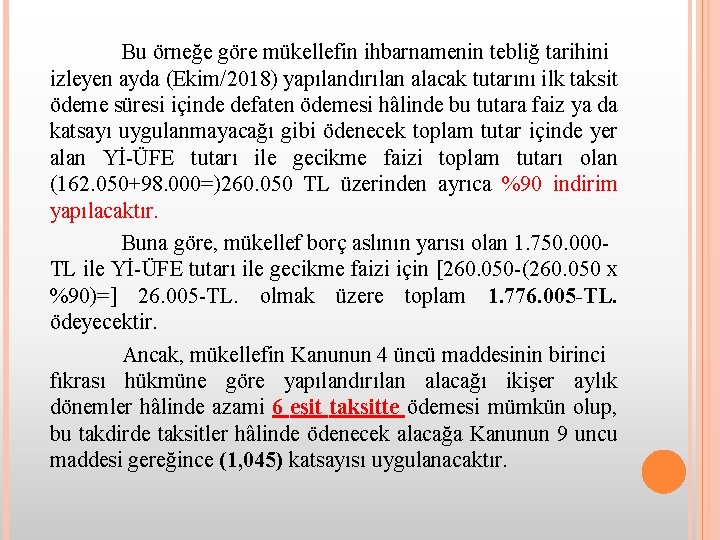 Bu örneğe göre mükellefin ihbarnamenin tebliğ tarihini izleyen ayda (Ekim/2018) yapılandırılan alacak tutarını ilk