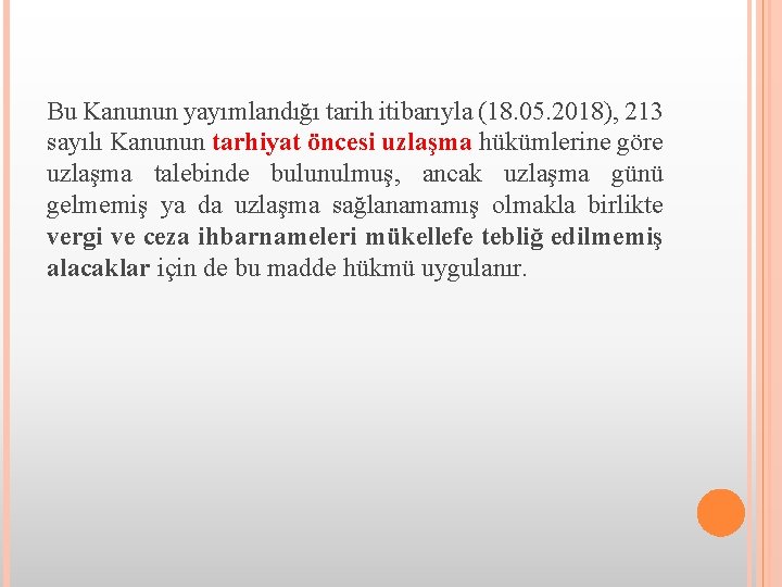 Bu Kanunun yayımlandığı tarih itibarıyla (18. 05. 2018), 213 sayılı Kanunun tarhiyat öncesi uzlaşma